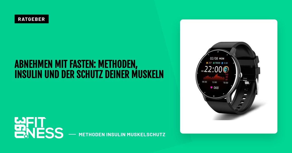 Abnehmen mit Fasten: Methoden, Insulin und der Schutz deiner Muskeln