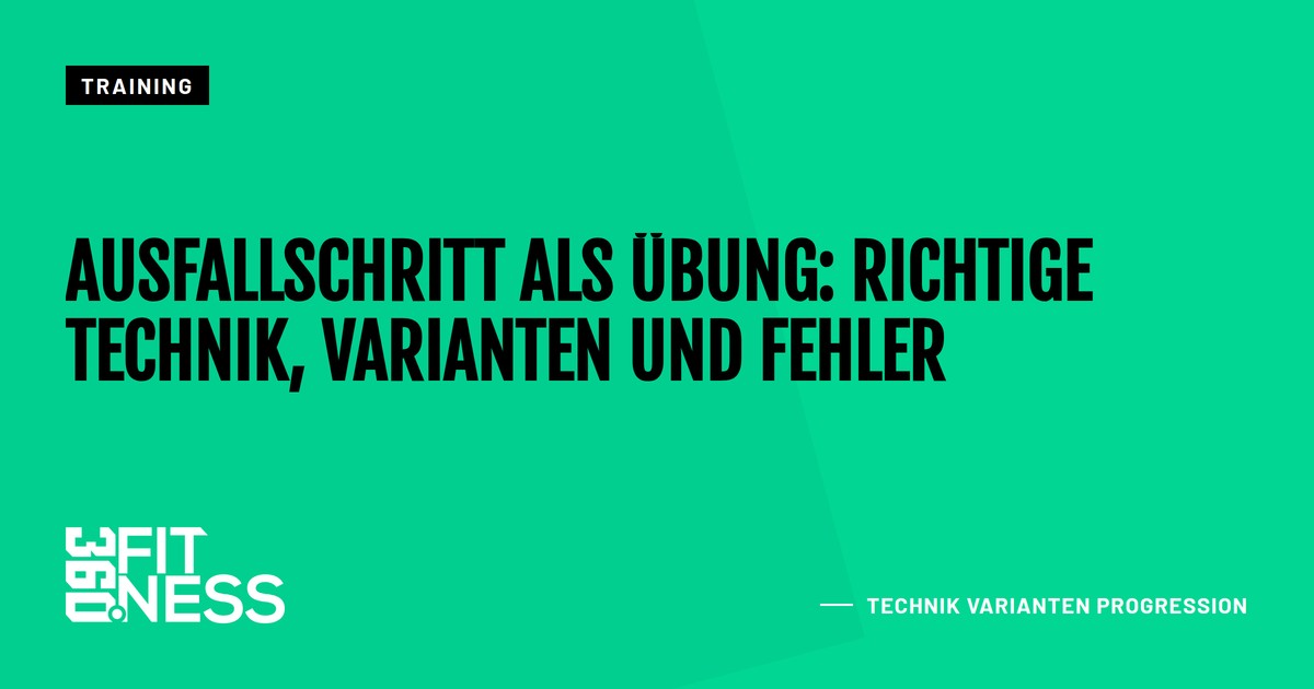 Ausfallschritt als Übung: Richtige Technik, Varianten und Fehler
