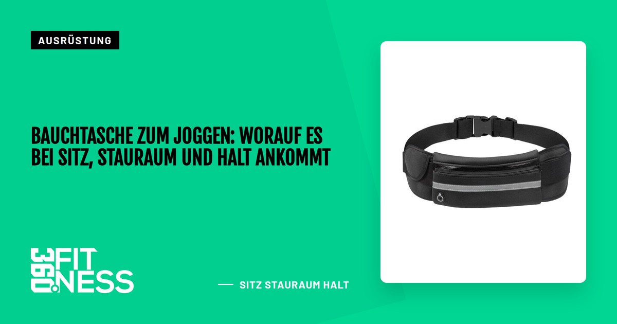 Bauchtasche zum Joggen: Worauf es bei Sitz, Stauraum und Halt ankommt