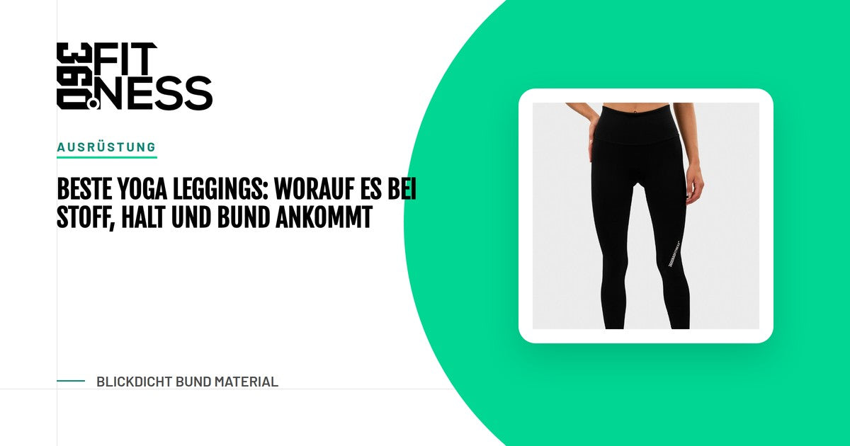 Beste Yoga Leggings: Worauf es bei Stoff, Halt und Bund ankommt