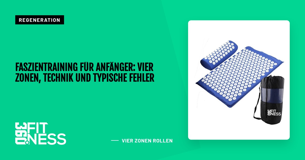 Faszientraining für Anfänger: Vier Zonen, Technik und typische Fehler