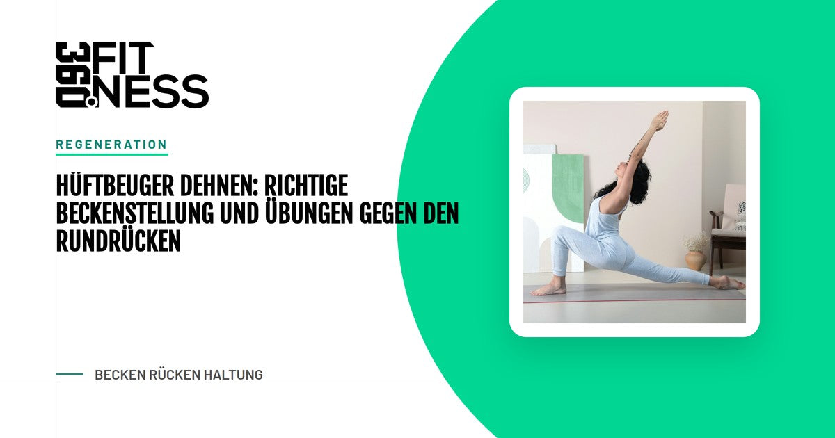 Hüftbeuger dehnen: Richtige Beckenstellung und Übungen gegen den Rundrücken