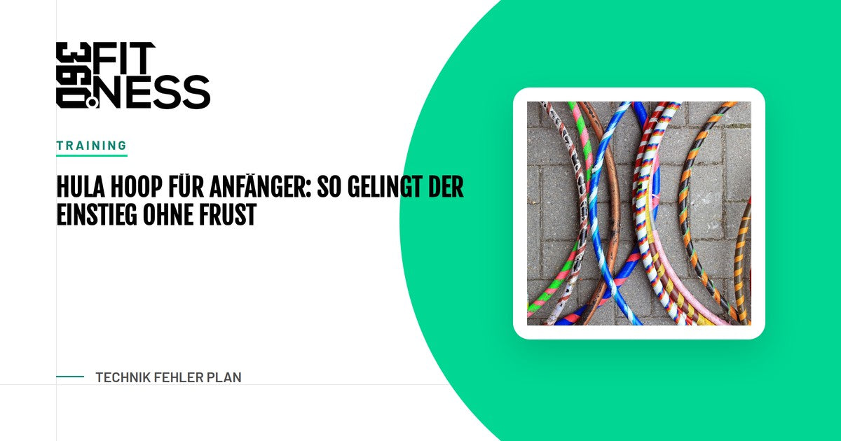 Hula Hoop für Anfänger: So gelingt der Einstieg ohne Frust