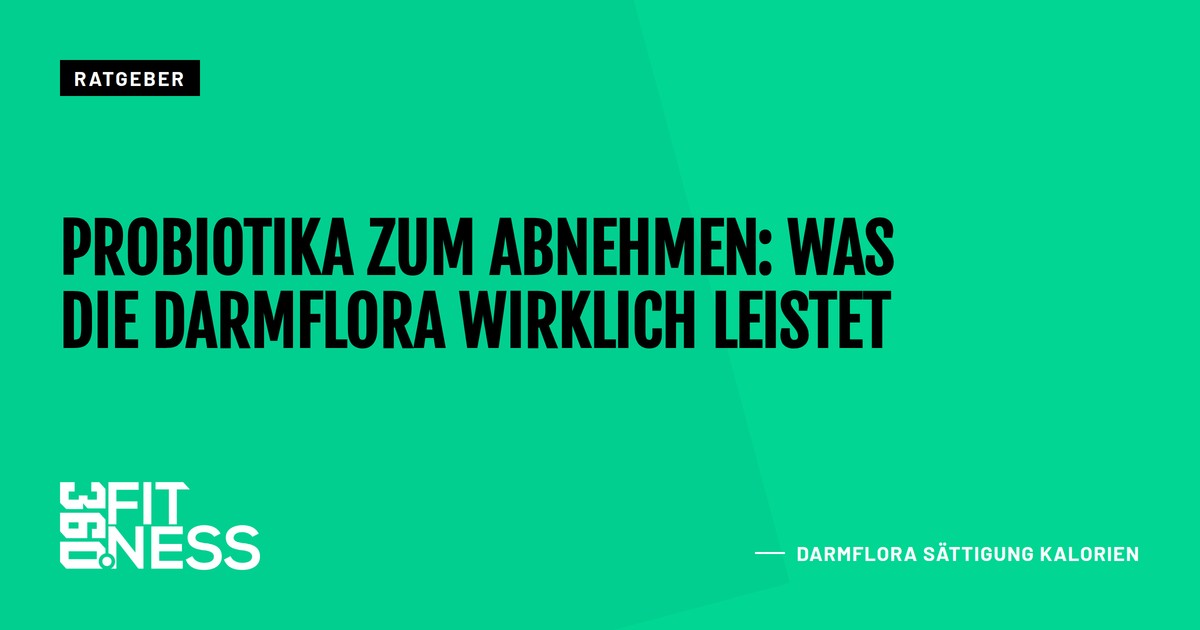 Probiotika zum Abnehmen: Was die Darmflora wirklich leistet