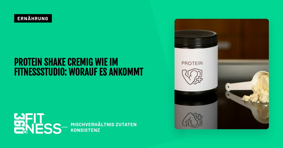 Protein Shake cremig wie im Fitnessstudio: Worauf es ankommt